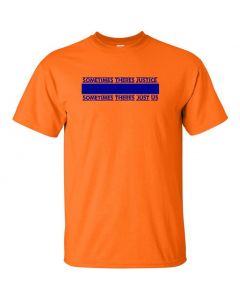 Sometimes There's Justice, Sometimes There's Just Us Graphic Clothing - T-Shirt - Orange