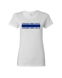 Sometimes There's Justice, Sometimes There's Just Us Womens T-Shirts-White-Womens Large
