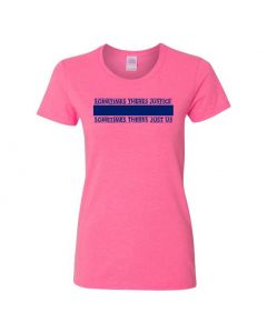 Sometimes There's Justice, Sometimes There's Just Us Womens T-Shirts-Pink-Womens Large
