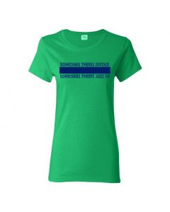 Sometimes There's Justice, Sometimes There's Just Us Womens T-Shirts-Green-Womens Large