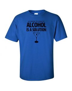 According To Chemistry, Alcohol Is A Solution Graphic Clothing - T-Shirt - Blue