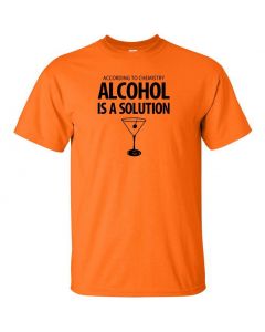 According To Chemistry, Alcohol Is A Solution Graphic Clothing - T-Shirt - Orange