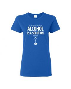 According To Chemistry, Alcohol Is A Solution Womens T-Shirts-Blue-Womens Large