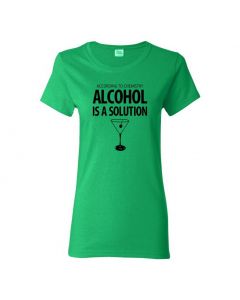 According To Chemistry, Alcohol Is A Solution Womens T-Shirts-Green-Womens Large