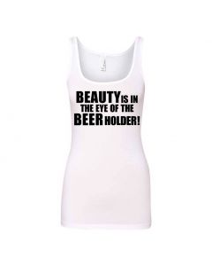 Beauty Is In The Eye Of The Beer Holder Graphic Clothing - Women's Tank Top - White