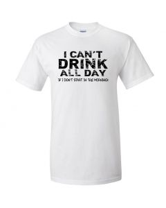 I Cant Drink All Day Unless I Start In The Morning Graphic Clothing - T-Shirt - White