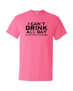 I Cant Drink All Day Unless I Start In The Morning Graphic Clothing - T-Shirt - Pink