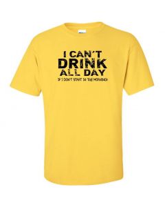 I Cant Drink All Day Unless I Start In The Morning Graphic Clothing - T-Shirt - Yellow 