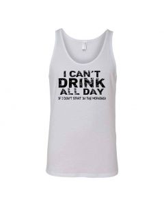 I Cant Drink All Day Unless I Start In The Morning Graphic Clothing - Men's Tank Top - White