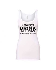 I Cant Drink All Day Unless I Start In The Morning Graphic Clothing - Women's Tank Top - White