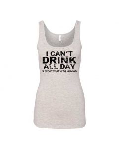 I Cant Drink All Day Unless I Start In The Morning Graphic Clothing - Women's Tank Top - Gray