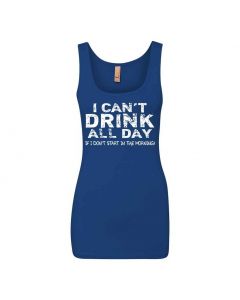 I Cant Drink All Day Unless I Start In The Morning Graphic Clothing - Women's Tank Top - Blue