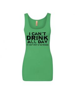 I Cant Drink All Day Unless I Start In The Morning Graphic Clothing - Women's Tank Top - Green