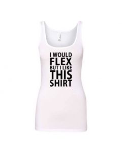 I Would Flex, But I Like This Shirt Graphic Clothing - Women's Tank Top - White