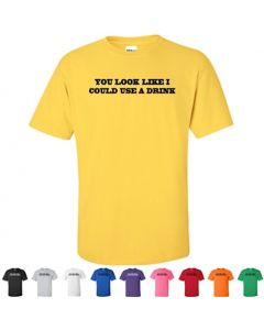 You Look Like I Could Use A Drink Graphic T-Shirt