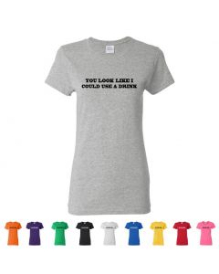 You Look Like I Could Use A Drink Womens T-Shirts