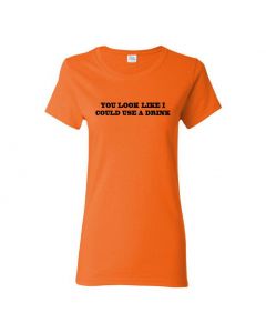 You Look Like I Could Use A Drink Womens T-Shirts-Orange-Womens Large