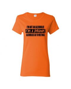 I'm Not An Alcoholic, I'm A Drunk Womens T-Shirts-Orange-Womens Large