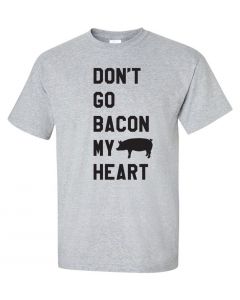 Dont Go Bacon My Heart Graphic Clothing-T-Shirt-T-Gray