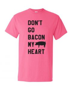 Dont Go Bacon My Heart Graphic Clothing-T-Shirt-T-Pink