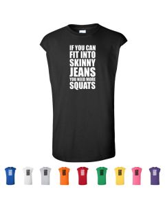 If You Can Fit Into Skinny Jeans You Need More Squats Mens Cut Off T-Shirts