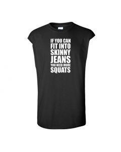 If You Can Fit Into Skinny Jeans You Need More Squats Mens Cut Off T-Shirts-Black-2X-Large