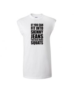 If You Can Fit Into Skinny Jeans You Need More Squats Mens Cut Off T-Shirts-White-Large