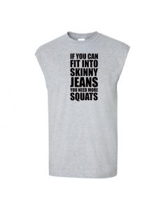 If You Can Fit Into Skinny Jeans You Need More Squats Mens Cut Off T-Shirts-Gray-Large