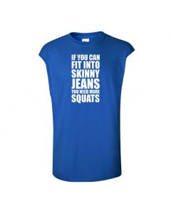 If You Can Fit Into Skinny Jeans You Need More Squats Mens Cut Off T-Shirts-Blue-Large