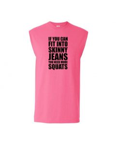If You Can Fit Into Skinny Jeans You Need More Squats Mens Cut Off T-Shirts-Pink-Large