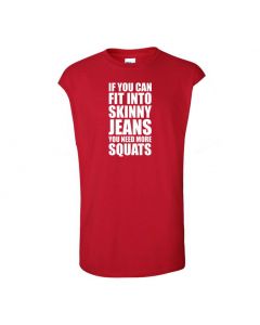 If You Can Fit Into Skinny Jeans You Need More Squats Mens Cut Off T-Shirts-Red-Large