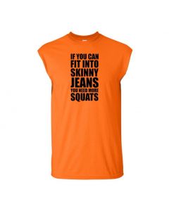 If You Can Fit Into Skinny Jeans You Need More Squats Mens Cut Off T-Shirts-Orange-Large