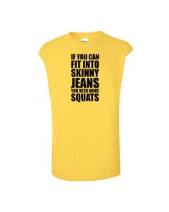 If You Can Fit Into Skinny Jeans You Need More Squats Mens Cut Off T-Shirts-Yellow-Large
