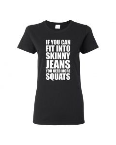 If You Can Fit Into Skinny Jeans You Need More Squats Womens T-Shirts-Black-Womens Large