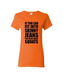 If You Can Fit Into Skinny Jeans You Need More Squats Womens T-Shirts-Orange-Womens Large