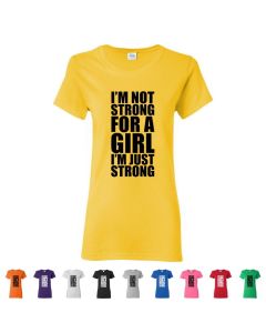 Im Not Strong For A Girl Im Just Strong Womens T-Shirts