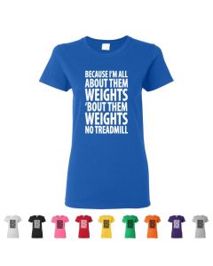 Because Im All About Them Weights Womens T-Shirts