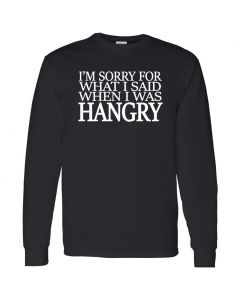 I'm Sorry For What I Said When I Was Hangry Mens Long Sleeve Shirts
