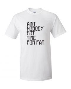 Aint Nobody Got Time For Fat Graphic Clothing-T-Shirt-T-White