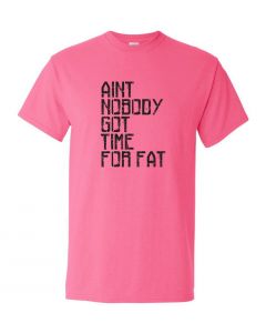 Aint Nobody Got Time For Fat Graphic Clothing-T-Shirt-T-Pink
