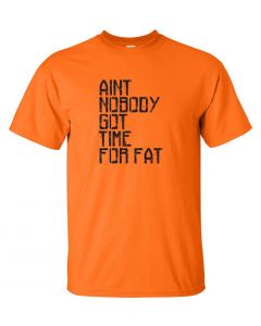 Aint Nobody Got Time For Fat Graphic Clothing-T-Shirt-T-Orange