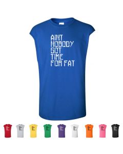 Aint Nobody Got Time For Fat Mens Cut Off T-Shirts