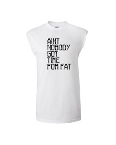 Aint Nobody Got Time For Fat Mens Cut Off T-Shirts-White-Large