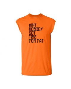 Aint Nobody Got Time For Fat Mens Cut Off T-Shirts-Orange-Large