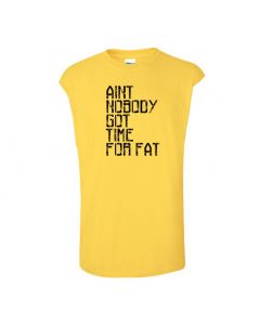 Aint Nobody Got Time For Fat Mens Cut Off T-Shirts-Yellow-Large