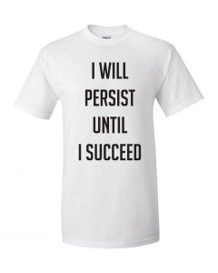 I Will Persist Until I Succeed Graphic Clothing-T-Shirt-T-White