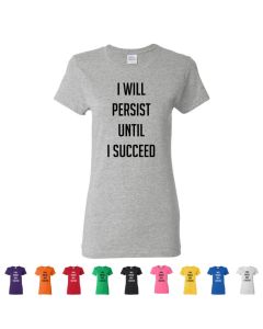 I Will Persist Until I Succeed Womens T-Shirts