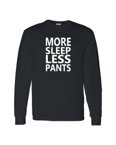 More Sleep Less Pants Black Mens Long Sleeve Shirts