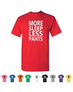 More Sleep Less Pants Mens T-Shirts
