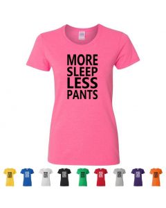 More Sleep Less Pants Womens T-Shirts